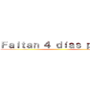 Ｆａｌｔａｎ ４ ｄíａｓ ｐａｒａ  ()