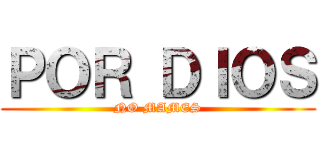 ＰＯＲ ＤＩＯＳ (NO MAMES)