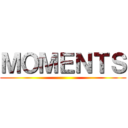ＭＯＭＥＮＴＳ ()