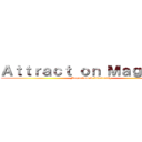 Ａｔｔｒａｃｔ ｏｎ Ｍａｇｎｅｔｓ (Magnetism & Electricity)