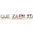 ＱＵＥ ＺＡＥＮ ＸＤ (HEHEHEHEH)