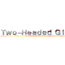 Ｔｗｏ－Ｈｅａｄｅｄ Ｇｉａｎｔ (Two-Headed Giant)