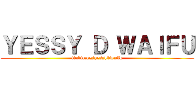 ＹＥＳＳＹ Ｄ ＷＡＩＦＵ (linktr.ee/yessydwaifu)