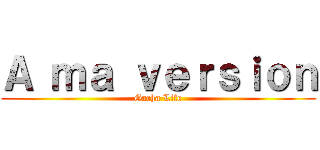 Ａ ｍａ ｖｅｒｓｉｏｎ (Gacha Life)