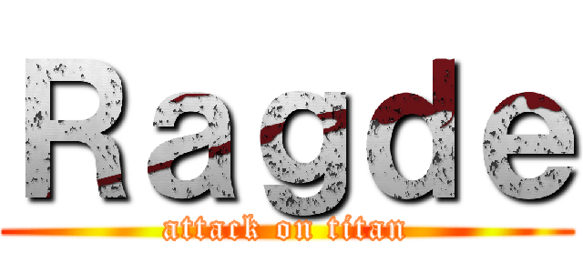 Ｒａｇｄｅ (attack on titan)