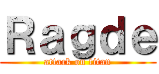 Ｒａｇｄｅ (attack on titan)