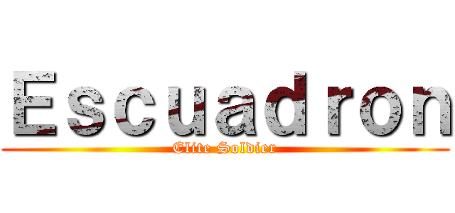 Ｅｓｃｕａｄｒｏｎ (Elite Soldier)