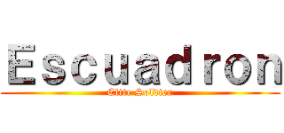 Ｅｓｃｕａｄｒｏｎ (Elite Soldier)
