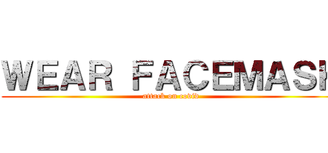 ＷＥＡＲ ＦＡＣＥＭＡＳＫ (attack on covid)