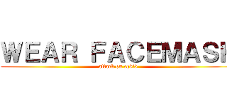ＷＥＡＲ ＦＡＣＥＭＡＳＫ (attack on covid)