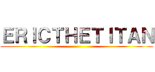 ＥＲＩＣＴＨＥＴＩＴＡＮ ()