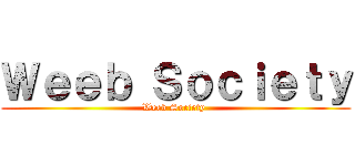 Ｗｅｅｂ Ｓｏｃｉｅｔｙ (Weeb Society )