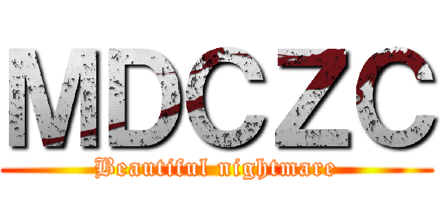 ＭＤＣＺＣ (Beautiful nightmare)