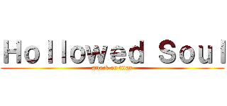 Ｈｏｌｌｏｗｅｄ Ｓｏｕｌ (attack on titan)