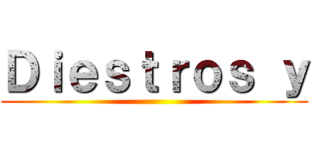 Ｄｉｅｓｔｒｏｓ ｙ ()