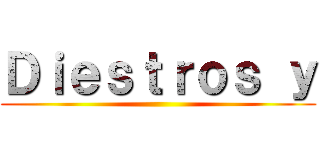 Ｄｉｅｓｔｒｏｓ ｙ ()