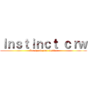 Ｉｎｓｔｉｎｃｔ ｃｒｗ (Let speak your instinc)