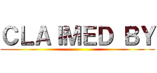 ＣＬＡＩＭＥＤ ＢＹ ()