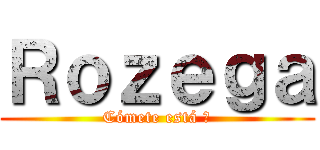 Ｒｏｚｅｇａ (Cómete está 🖕)