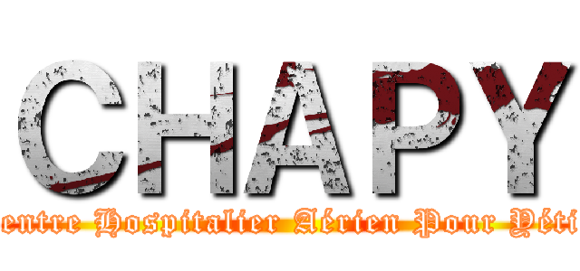 ＣＨＡＰＹ (Centre Hospitalier Aérien Pour Yéti.)