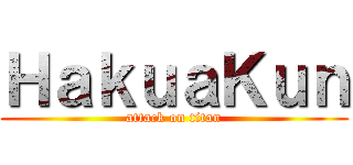 ＨａｋｕａＫｕｎ (attack on titan)