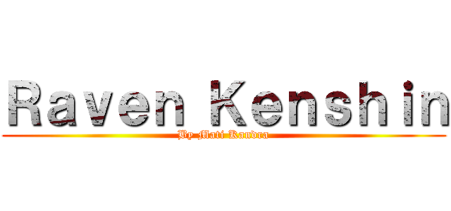 Ｒａｖｅｎ Ｋｅｎｓｈｉｎ (By Mati Kandra)