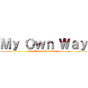 Ｍｙ Ｏｗｎ Ｗａｙ (For Ever - Ded Story)