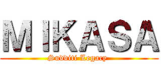 ＭＩＫＡＳＡ (Sudditi Legacy )