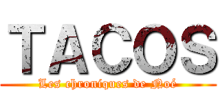 ＴＡＣＯＳ (Les chroniques de Noé)