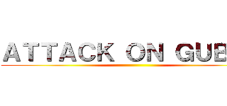 ＡＴＴＡＣＫ ＯＮ ＧＵＢＢＹ ()