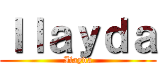 Ｉｌａｙｄａ (Ilayda)