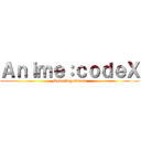 Ａｎｉｍｅ：ｃｏｄｅＸ (Modo Legendario)