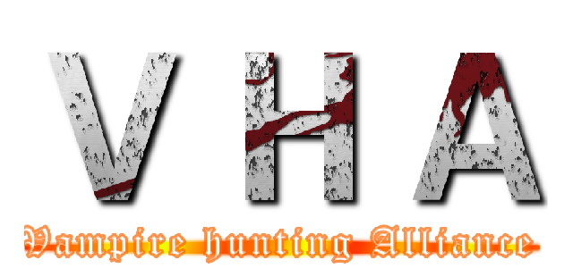 Ｖ Ｈ Ａ (Vampire hunting Alliance)