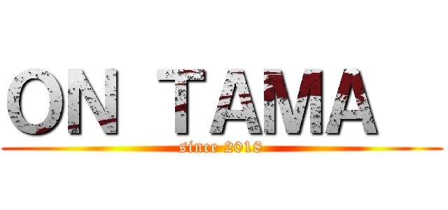 ＯＮ ＴＡＭＡ   (since 2018)