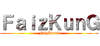 ＦａｉｚＫｕｎＧ (FaizKunG)