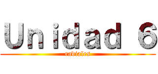 Ｕｎｉｄａｄ ６ (radiales)