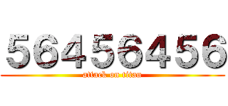 ５６４５６４５６ (attack on titan)