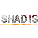 ＳＨＡＤＩＳ ()