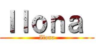 Ｉｌｏｎａ  (Ilona)