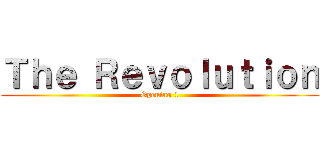 Ｔｈｅ Ｒｅｖｏｌｕｔｉｏｎ (Opening 1)