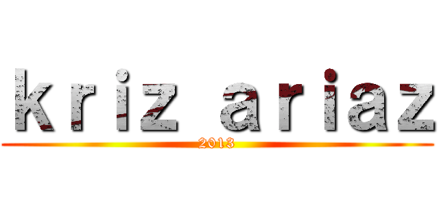 ｋｒｉｚ ａｒｉａｚ (2013)
