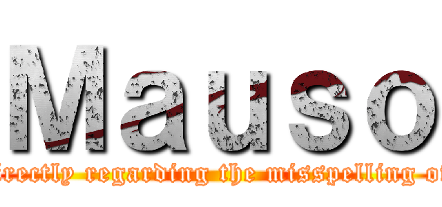 Ｍａｕｓｏ (This incident became a well-known meme after Unhatu contacted the person involved directly regarding the misspelling of the name displayed at the bottom left of the screen as "Mauso" instead of "Masuo.")