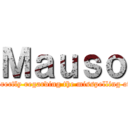 Ｍａｕｓｏ (This incident became a well-known meme after Unhatu contacted the person involved directly regarding the misspelling of the name displayed at the bottom left of the screen as "Mauso" instead of "Masuo.")