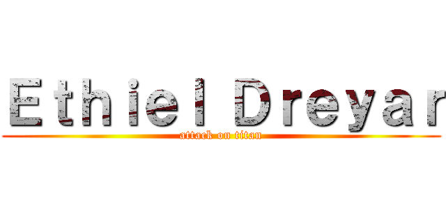 Ｅｔｈｉｅｌ Ｄｒｅｙａｒ (attack on titan)