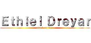 Ｅｔｈｉｅｌ Ｄｒｅｙａｒ (attack on titan)
