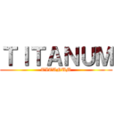 ＴＩＴＡＮＵＭ (TITANUM)