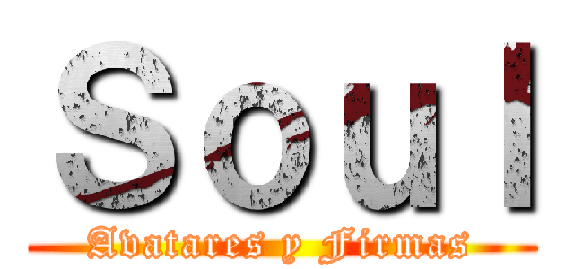 Ｓｏｕｌ (Avatares y Firmas)