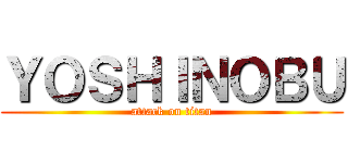 ＹＯＳＨＩＮＯＢＵ (attack on titan)