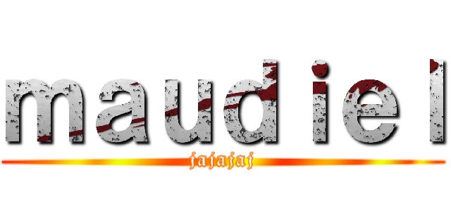 ｍａｕｄｉｅｌ (jajajaj)
