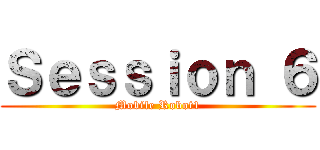 Ｓｅｓｓｉｏｎ ６ (Mobile Robot1)